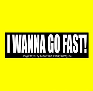 " I Wanna Go Fast " Talladega Nights Bumper Sticker Ricky Bobby Nascar Decal Movie