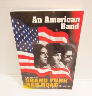 An American Band The Story Of Grand Funk Railroad By Billy James Book From 1999