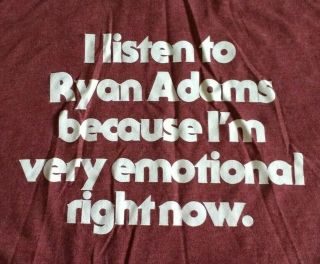 I Listen To Ryan Adams Because I 