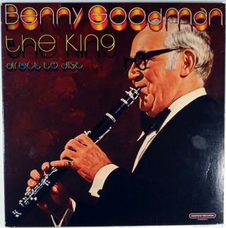 Benny Goodman - " The King " - 1978 Direct To Disc Lp - J.  Sheldon Wayne Andre B.  Tate