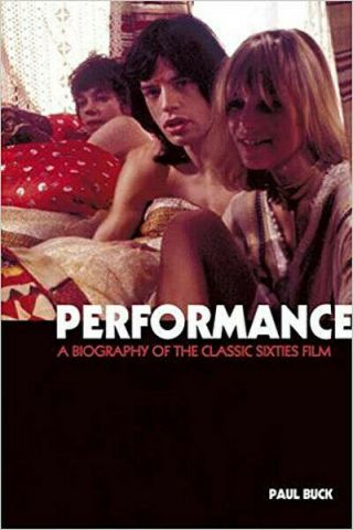 Performance: A Biography Of The Classic 60s Film (rolling Stones - Mick Jagger)