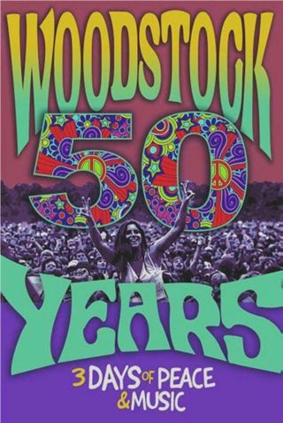 Woodstock 50 Years 3 Days Of Peace & Music Poster
