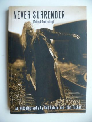 Saxon " Never Surrender " Autobiography By Bill Byford & John Tucker