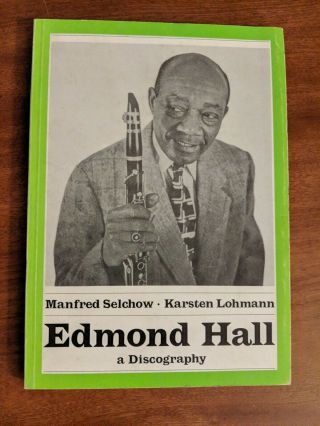 Edmond Hall: A Discography - Jazz Clarinet / Jazz History / 1981 - 162 Pages