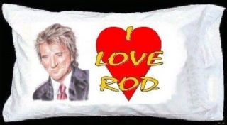 I Love Rod Stewart Pillowcase