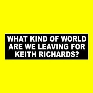 " What Kind Of World Are We Leaving For Keith Richards? " The Rolling Stones Decal