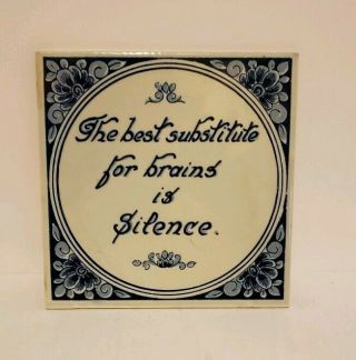 Vintage Delft Blauw Tile Holland " The Best Substitute For Brains Is Silence "